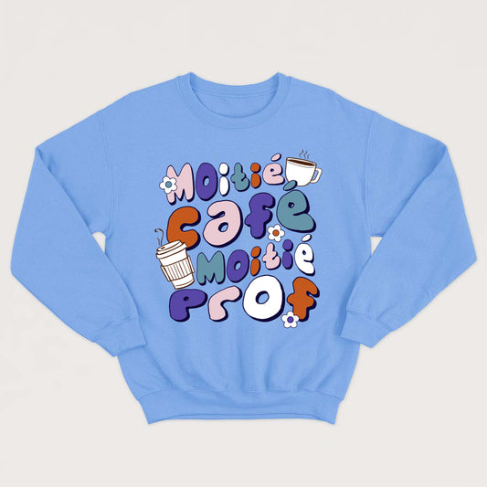 MOITIÉ CAFÉ MOITIÉ PROF crewneck unisexe - tamelo boutique