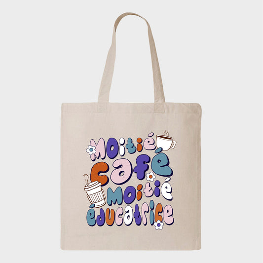 Tote bag MOITIÉ CAFÉ MOITIÉ ÉDUCATRICE